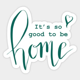 It’s so good to be home Sticker